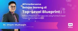 Rahasia Preschool dan Daycare yang Tumbuh Cepat Tanpa Drama Operasional